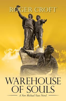 Warehouse of Souls: A New Michael Vaux Novel by Croft, Roger