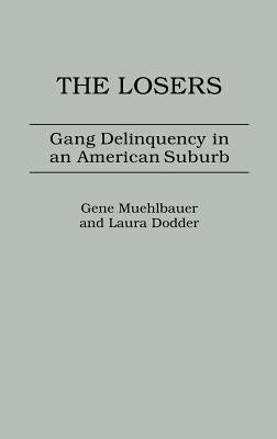 The Losers: Gang Delinquency in an American Suburb by Dodder, Laura
