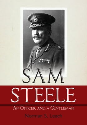 Sam Steele: An Officer and a Gentleman by S. Leach, Norman