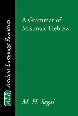 A Grammar of Mishnaic Hebrew by Segal, M. H.