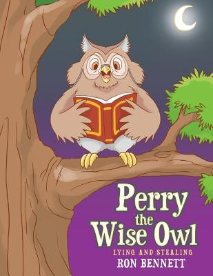Perry the Wise Owl: Lying and Stealing by Bennett, Ron