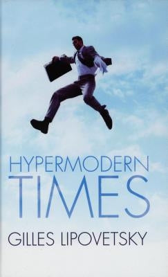 Hypermodern Times by Lipovetsky, Gilles