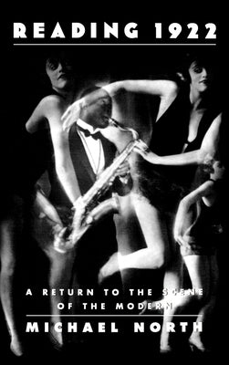 Reading 1922: A Return to the Scene of the Modern by North, Michael