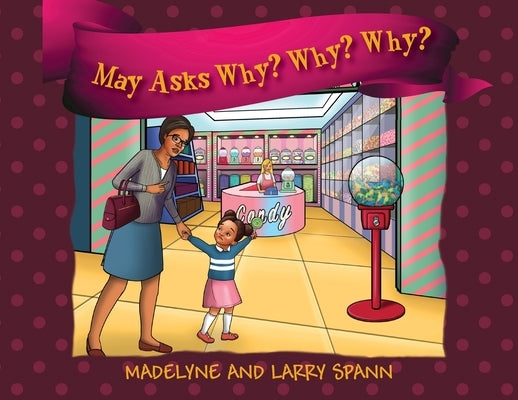 May Asks Why? Why? Why? by Spann, Madelyne