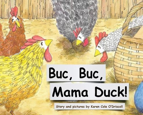 Buc Buc, Mama Duck! by O'Driscoll, Karen Cole