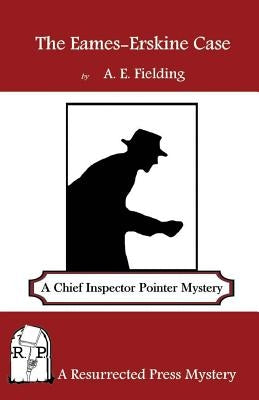 The Eames-Erskine Case: A Chief Inspector Pointer Mystery by Fielding, A. E.