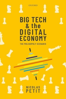 Big Tech and the Digital Economy: The Moligopoly Scenario by Petit, Nicolas