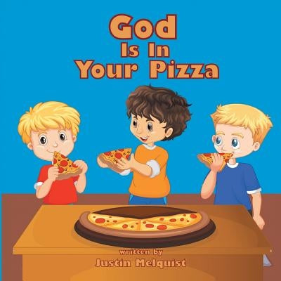 God Is In Your Pizza by Melquist, Justin