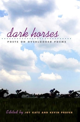 Dark Horses: Poets on Overlooked Poems by Katz, Joy