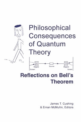 Philosophical Consequences of Quantum Theory: Reflections on Bell's Theorem by Cushing, James T.