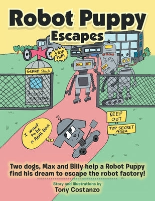 Robot Puppy Escapes: Two Dogs, Max and Billy Help a Robot Puppy Find His Dream to Escape the Robot Factory! by Costanzo, Tony