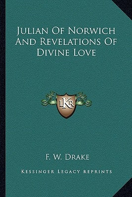 Julian of Norwich and Revelations of Divine Love by Drake, F. W.
