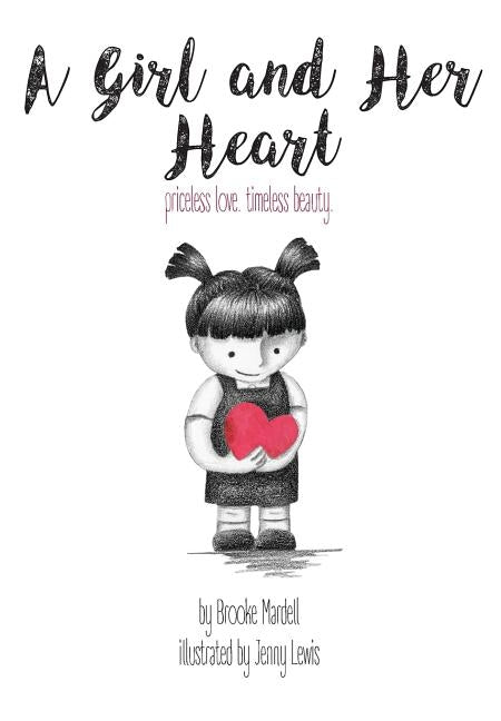 A Girl and Her Heart: priceless love. timeless beauty. by Mardell, Brooke