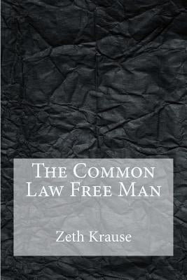 The Common Law Free Man by Krause, Zeth T.