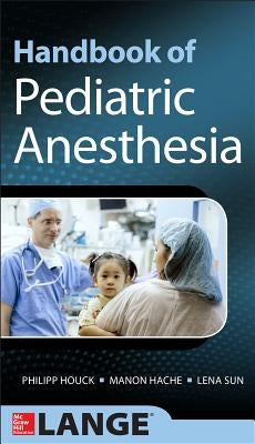 Handbook of Pediatric Anesthesia by Houck, Philipp