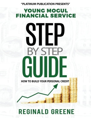 Young Mogul Financial Service Step by Step Guide How to Build Your Personal Credit by Greene, Reginald