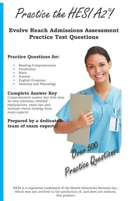 Practice the HESI A2: Practice Test Questions for the HESI A2 by Team, Complete Test Preparation