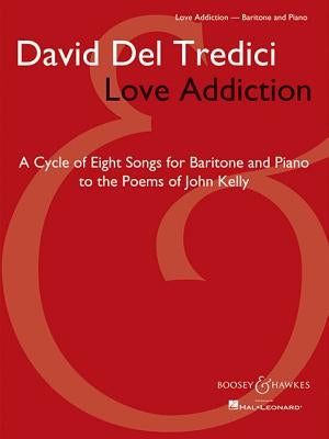 Love Addiction: Baritone Voice and Piano by Tredici, David del