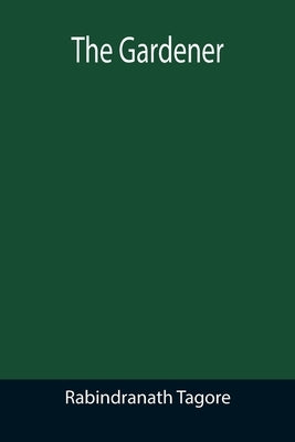 The Gardener by Tagore, Rabindranath