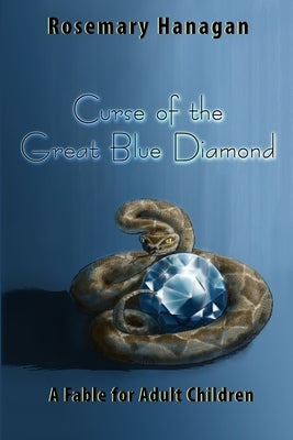 Curse of the Great Blue Diamond: A Fable for Adult Children by Hanagan, Rosemary