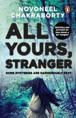 All Yours, Stranger: Some Mysteries Are Dangerously Sexy by Chakraborty, Novoneel
