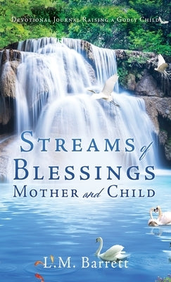 Streams of Blessings Mother and Child: Devotional Journal Raising a Godly Child by Barrett, L. M.