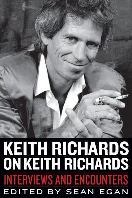 Keith Richards on Keith Richards: Interviews and Encounters by Egan, Sean