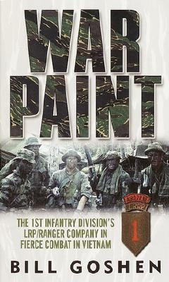 War Paint: The 1st Infantry Division's Lrp/Ranger Company in Fierce Combat in Vietnam by Goshen, Bill