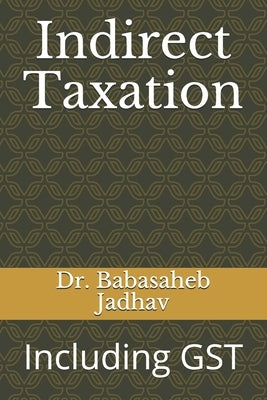 Indirect Taxation: Including GST by Jadhav, Babasaheb Ramdas
