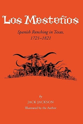 Los Mesteños: Spanish Ranching in Texas, 1721-1821 Volume 18 by Jackson, Jack