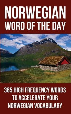 Norwegian Word of the Day: 365 High Frequency Words to Accelerate Your Norwegian Vocabulary by Word of the Day