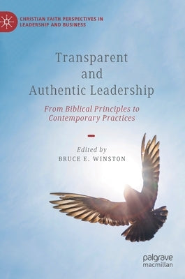 Transparent and Authentic Leadership: From Biblical Principles to Contemporary Practices by Winston, Bruce E.