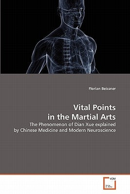 Vital Points in the Martial Arts by Beissner, Florian