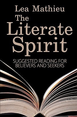 The Literate Spirit: Suggested Reading for Believers and Seekers by Mathieu, Lea