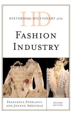 Historical Dictionary of the Fashion Industry by Sterlacci, Francesca