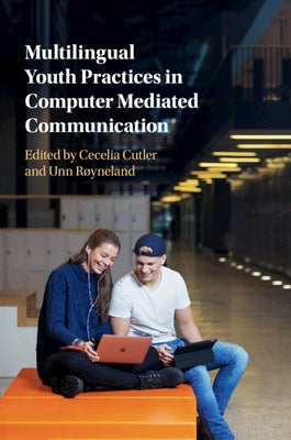 Multilingual Youth Practices in Computer Mediated Communication by Cutler, Cecelia