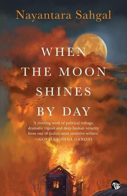 When the Moon Shines by Day by Sahgal, Nayantara
