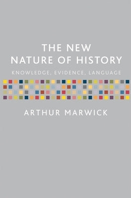 The New Nature of History: Knowledge, Evidence, Language by Marwick, Arthur