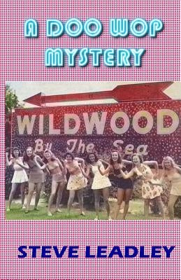 A Doo Wop Mystery: A Nostalgic Wildwood Story by Leadley, Steve