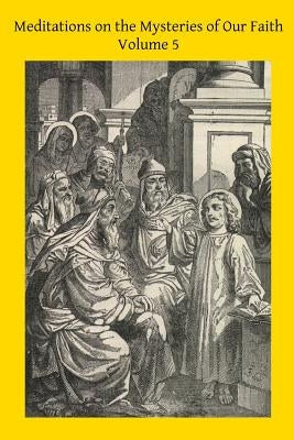 Meditations on the Mysteries of Our Faith: Together With A Treatise on Mental Prayer by Hermenegild Tosf, Brother