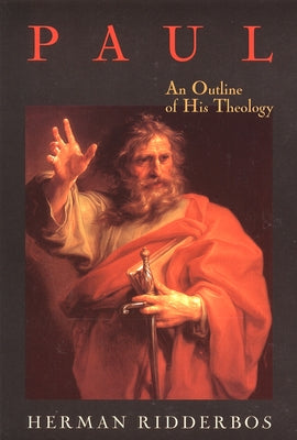 Paul: An Outline of His Theology by Ridderbos, Herman