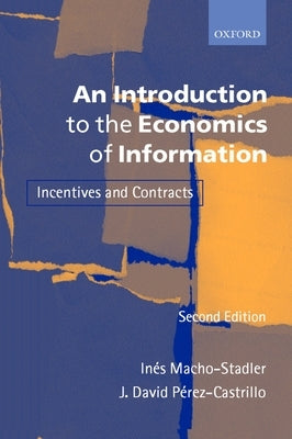 An Introduction to the Economics of Information: Incentives and Contracts by Macho-Stadler, In?s