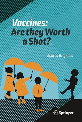 Vaccines: Are They Worth a Shot? by Grignolio, Andrea