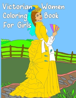 Victorian Women Coloring Book for Girls: Gorgeous Women in Vintage Dresses - Beginner Friendly Designs, Fun for All Ages by Books, Coloring World
