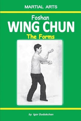 Foshan Wing Chun - The Forms by Novitskaja, Elena