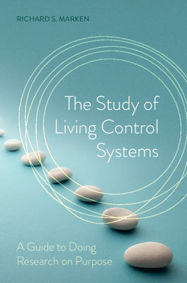 The Study of Living Control Systems: A Guide to Doing Research on Purpose by Marken, Richard S.