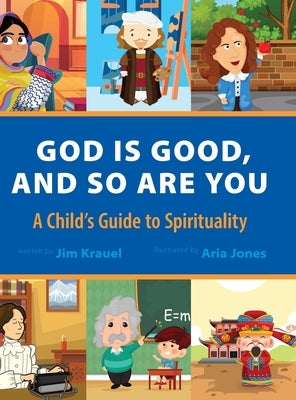 God Is Good and So Are You: A Child's Guide to Spirituality by Krauel, Jim