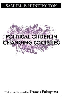 Political Order in Changing Societies by Huntington, Samuel P.