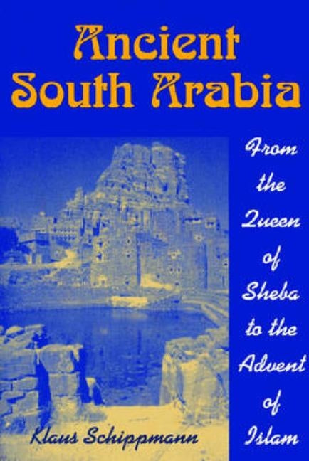 Ancient South Arabia: From the Queen of Sheba to the Advent of Islam by Schippmann, Klaus