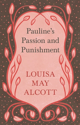 Pauline's Passion and Punishment by Alcott, Louisa May